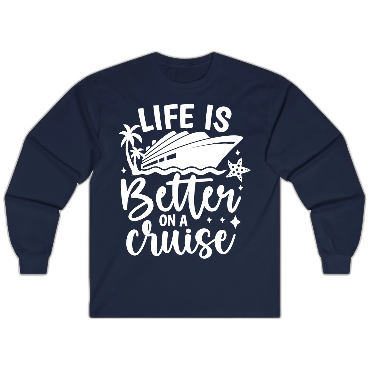 Life Is Better On A Cruise Long Sleeve in Navy