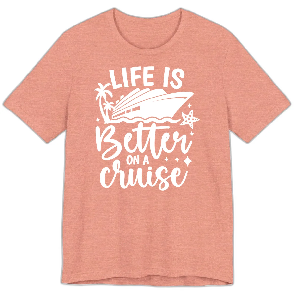 Life Is Better On A Cruise Premium T-Shirt in Heather Sunset