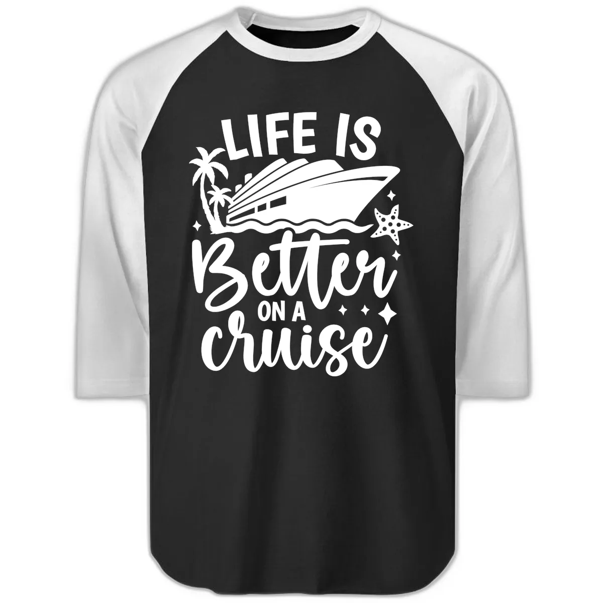 Life Is Better On A Cruise Raglan 3/4 in Black White