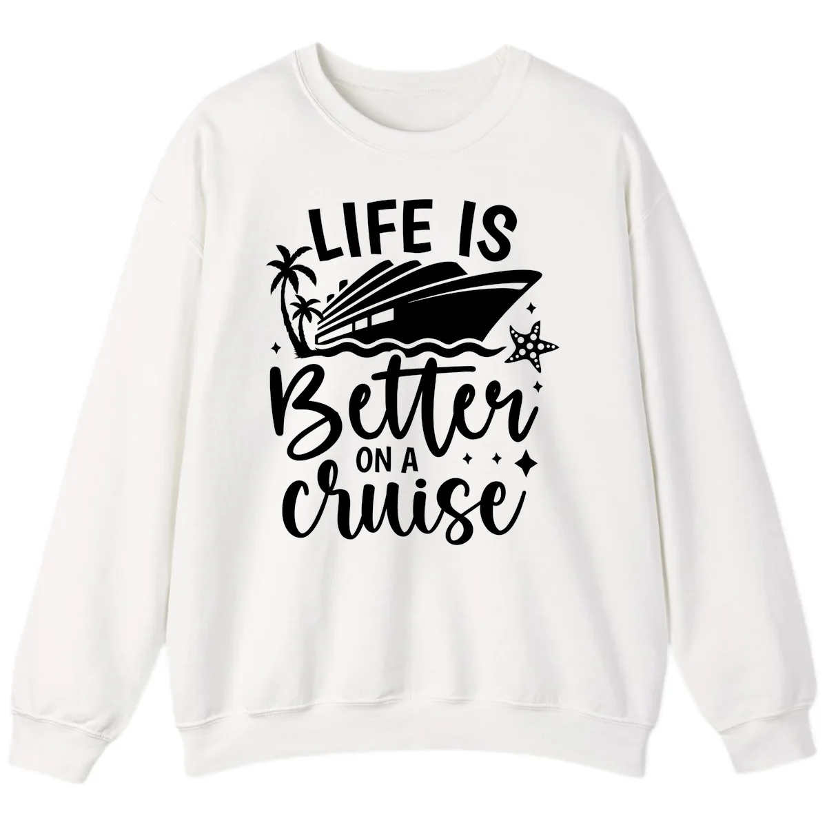 Life Is Better On A Cruise Sweatshirt in White