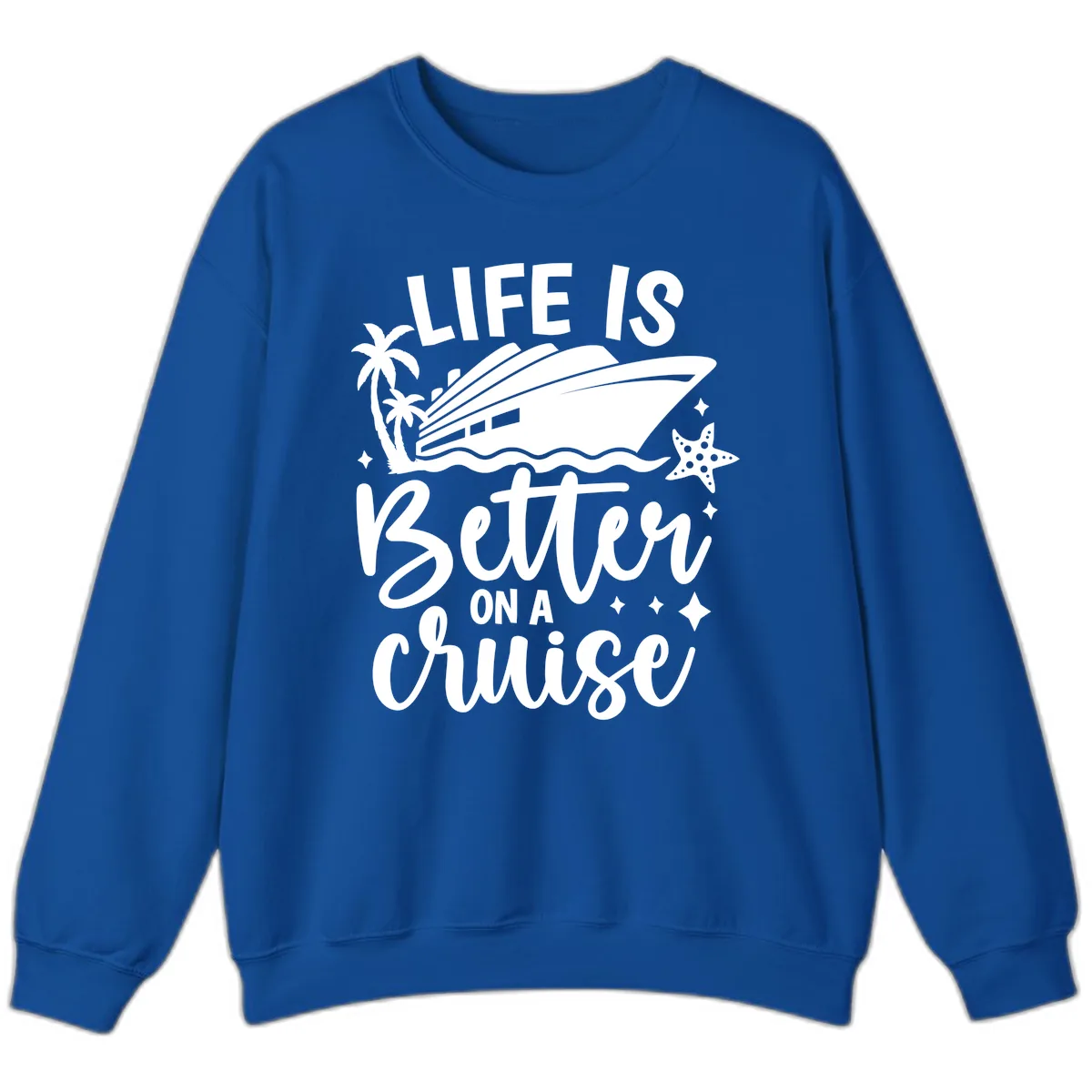 Life Is Better On A Cruise Sweatshirt in Royal