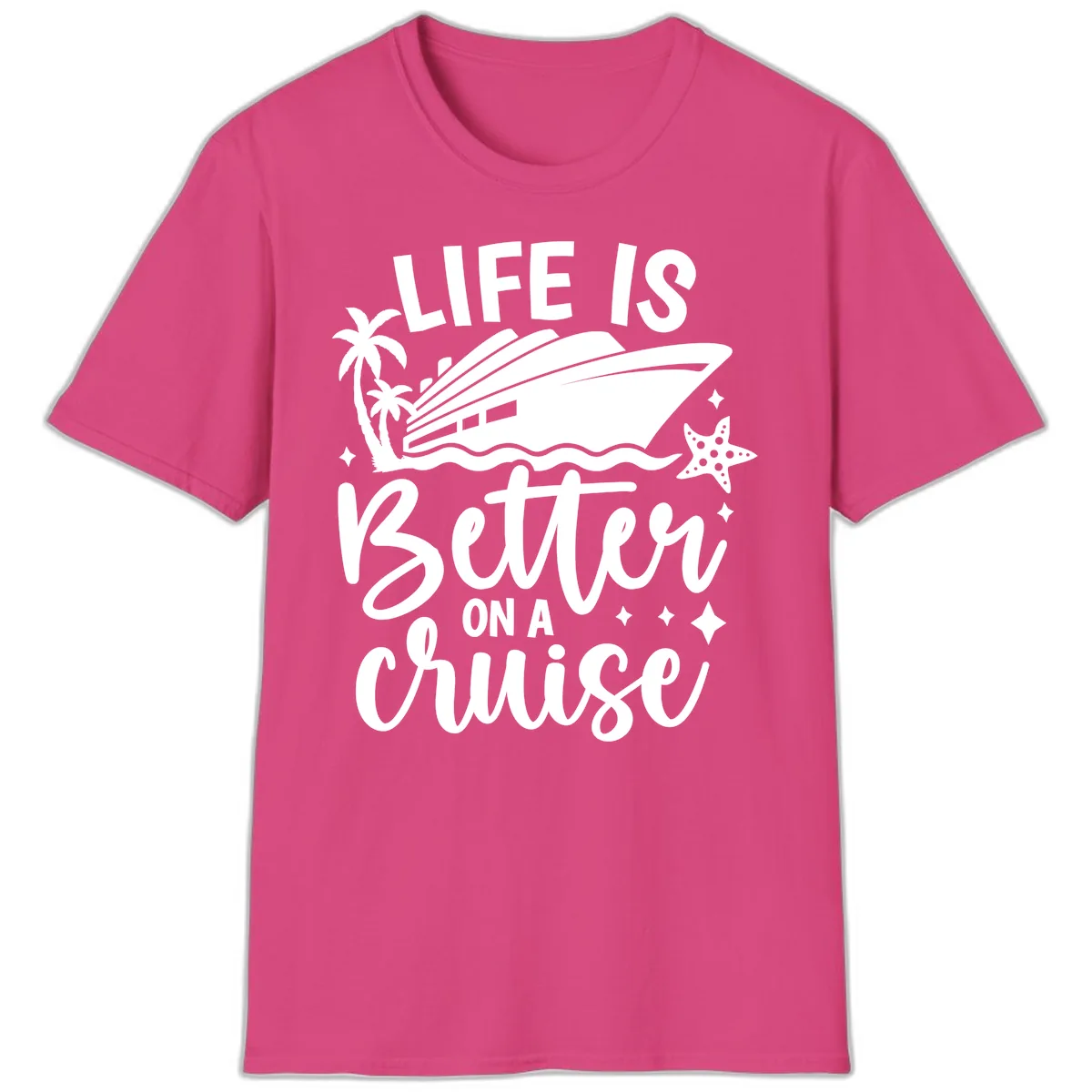 Life Is Better On A Cruise T-Shirt in Heliconia
