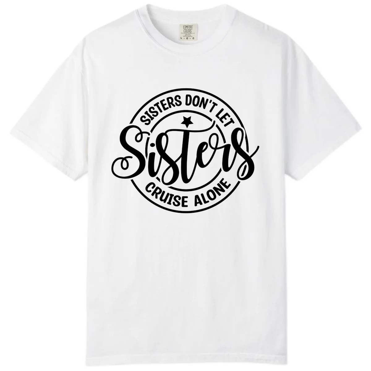 Sisters Don't Let Sisters Cruise Alone Comfort Color in White