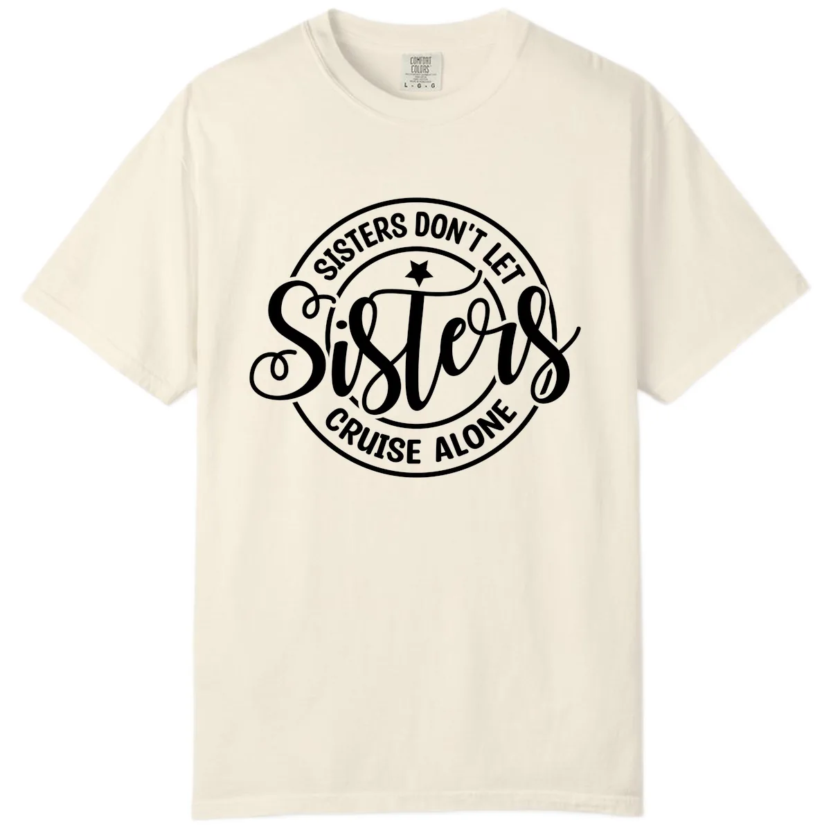 Sisters Don't Let Sisters Cruise Alone Comfort Color in Ivory