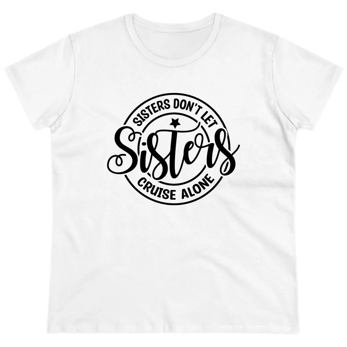 Sisters Don't Let Sisters Cruise Alone Ladies Tee in White
