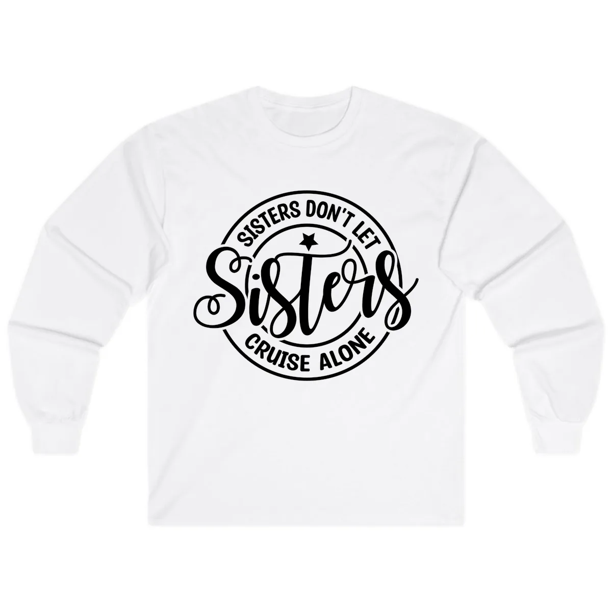 Sisters Don't Let Sisters Cruise Alone Long Sleeve in White