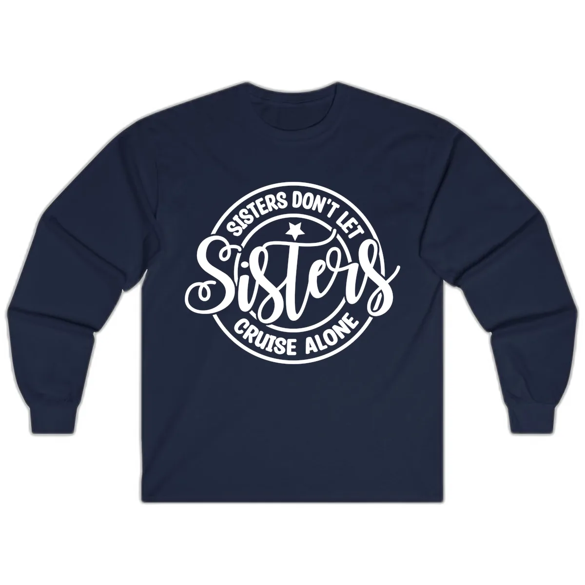 Sisters Don't Let Sisters Cruise Alone Long Sleeve in Navy