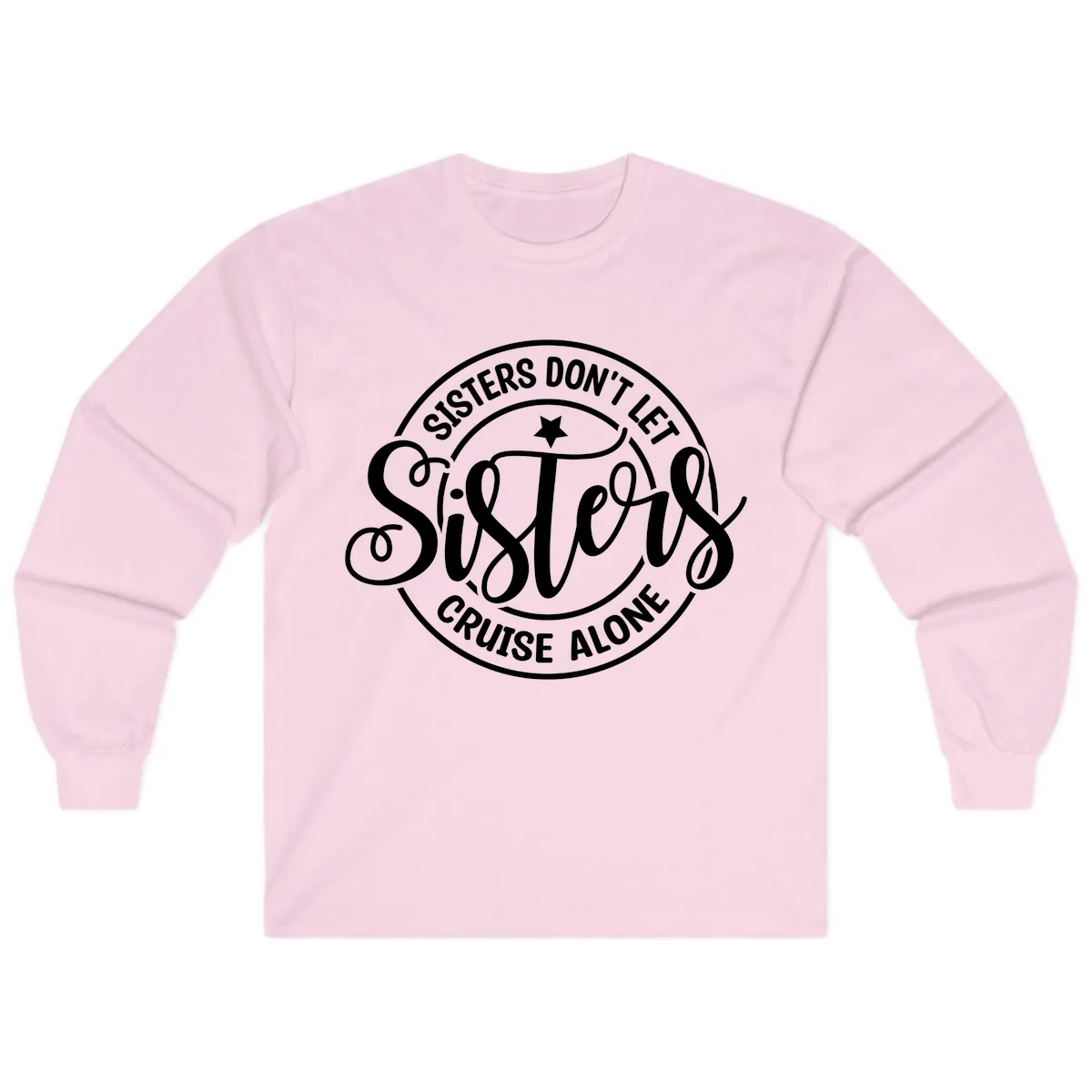 Sisters Don't Let Sisters Cruise Alone Long Sleeve in Light Pink
