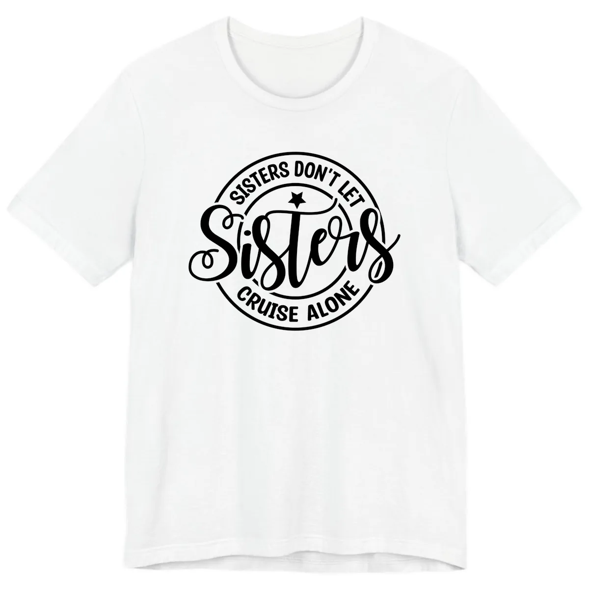 Sisters Don't Let Sisters Cruise Alone Premium T-Shirt in White