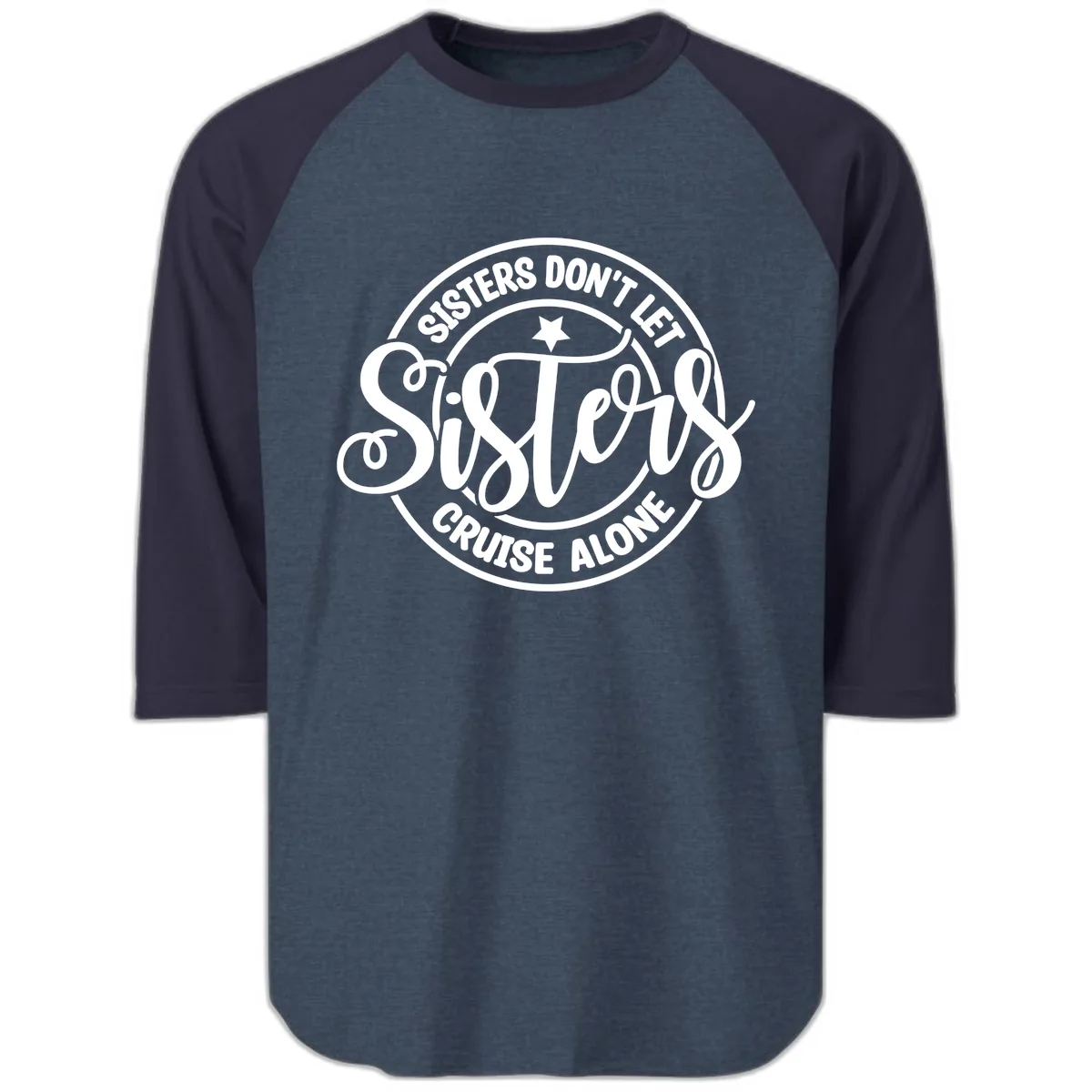 Sisters Don't Let Sisters Cruise Alone Raglan 3/4 in Heather Denim Navy