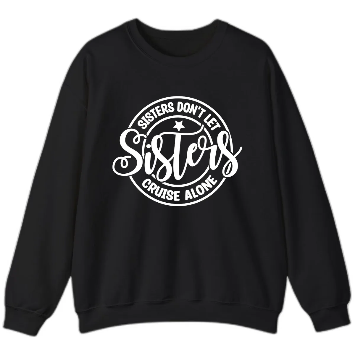 Sisters Don't Let Sisters Cruise Alone Sweatshirt in Black