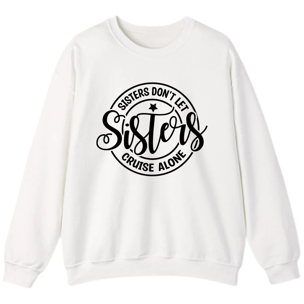 Sisters Don't Let Sisters Cruise Alone Sweatshirt in White