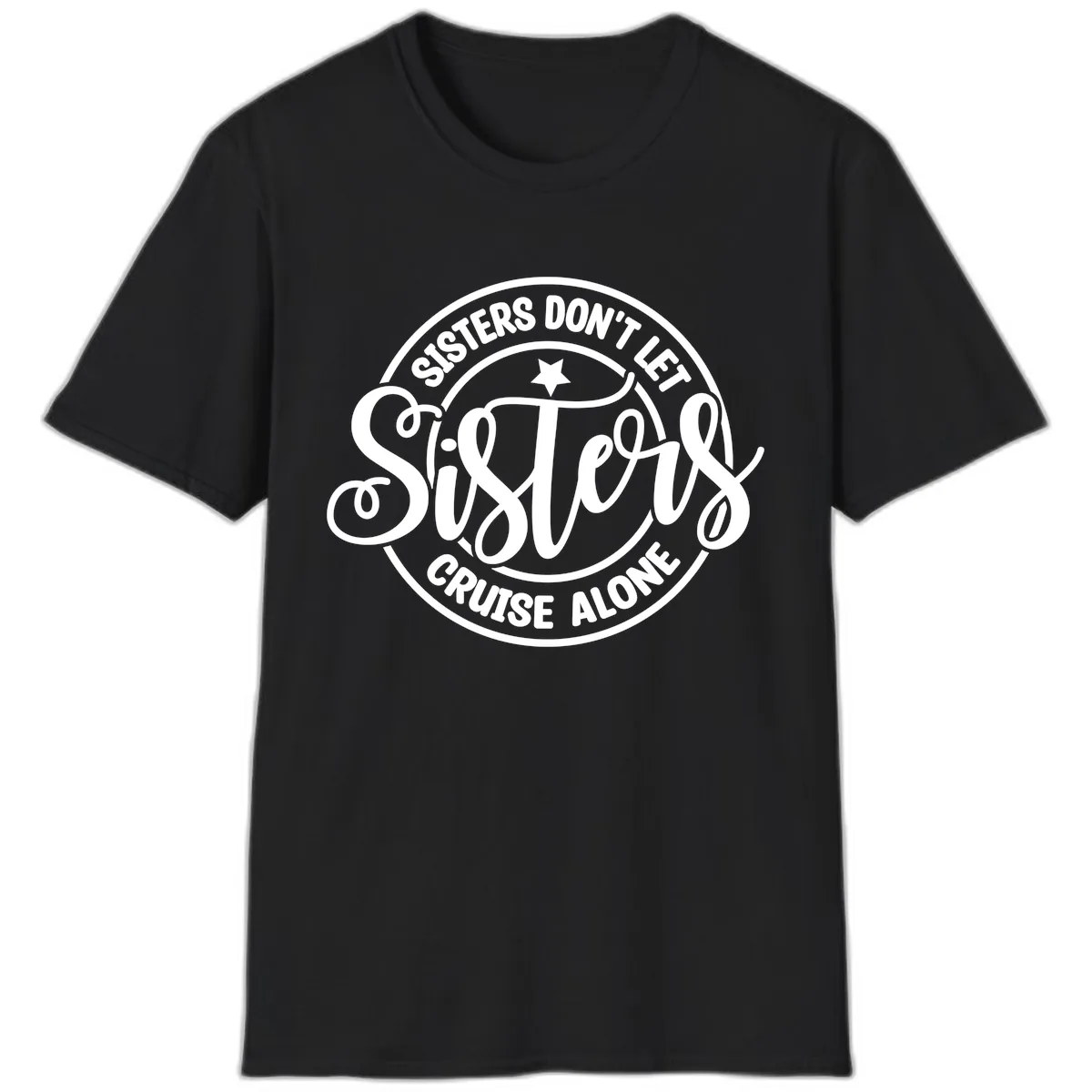 Sisters Don't Let Sisters Cruise Alone T-Shirt in Black