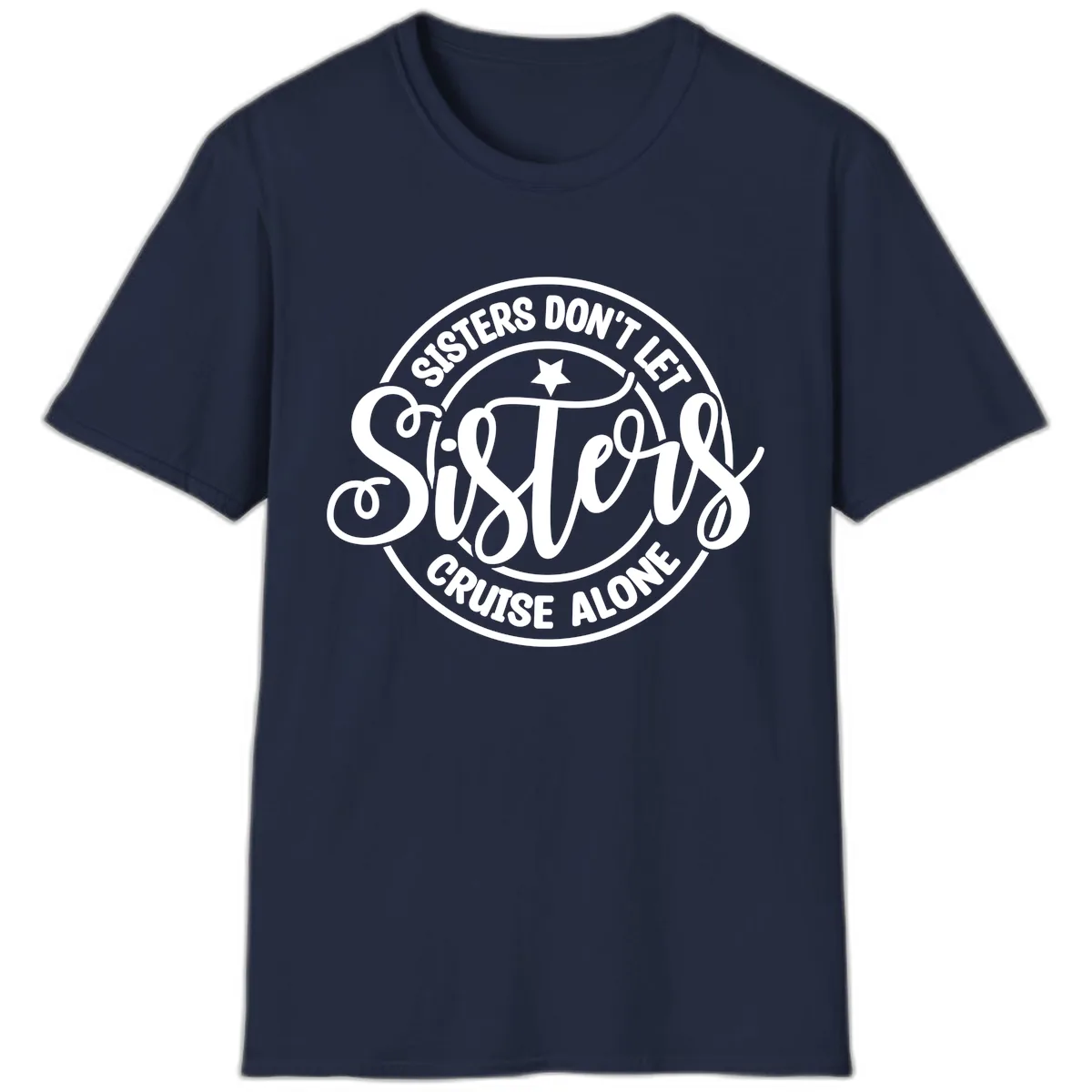 Sisters Don't Let Sisters Cruise Alone T-Shirt in Navy