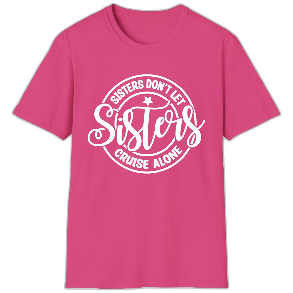Sisters Don't Let Sisters Cruise Alone T-Shirt in Heliconia