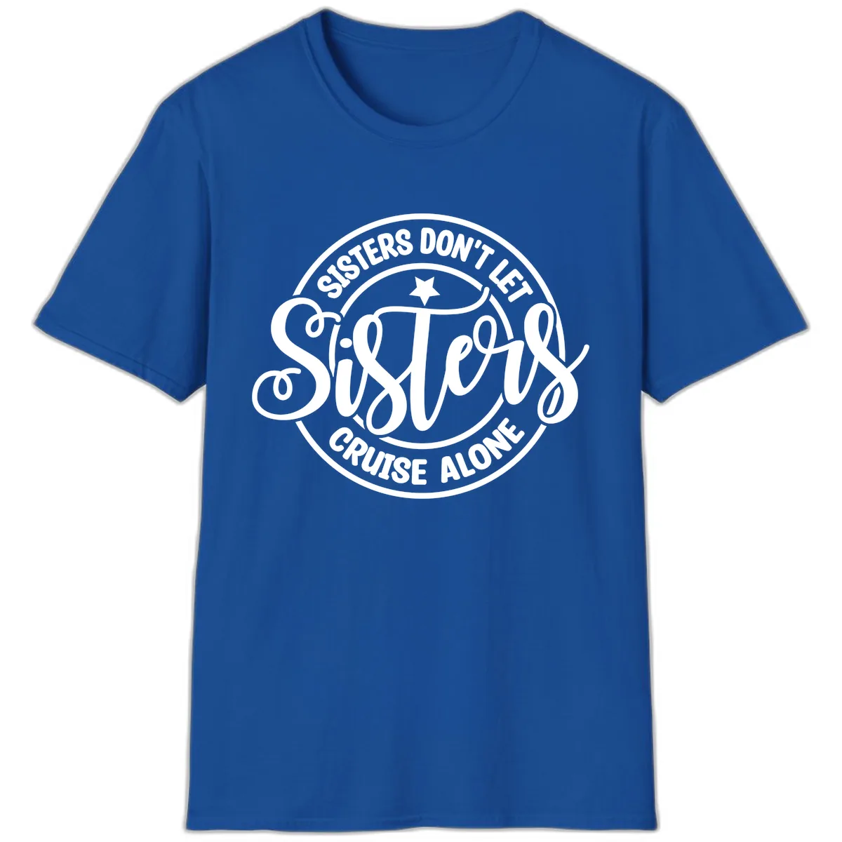 Sisters Don't Let Sisters Cruise Alone T-Shirt in Royal