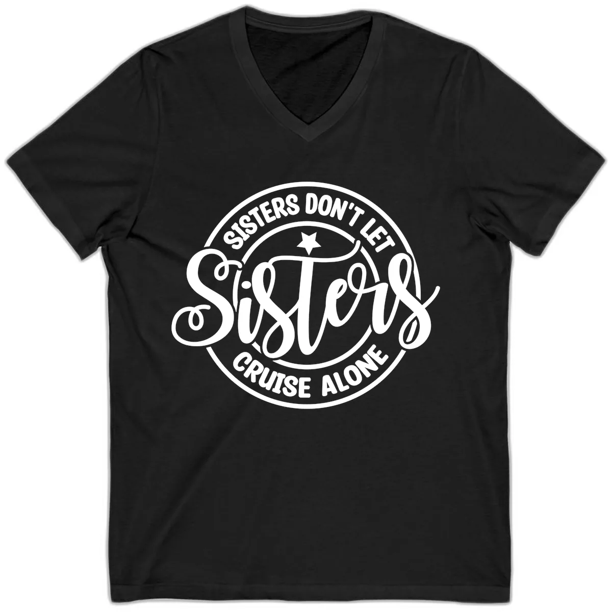 Sisters Don't Let Sisters Cruise Alone V-Neck in Black
