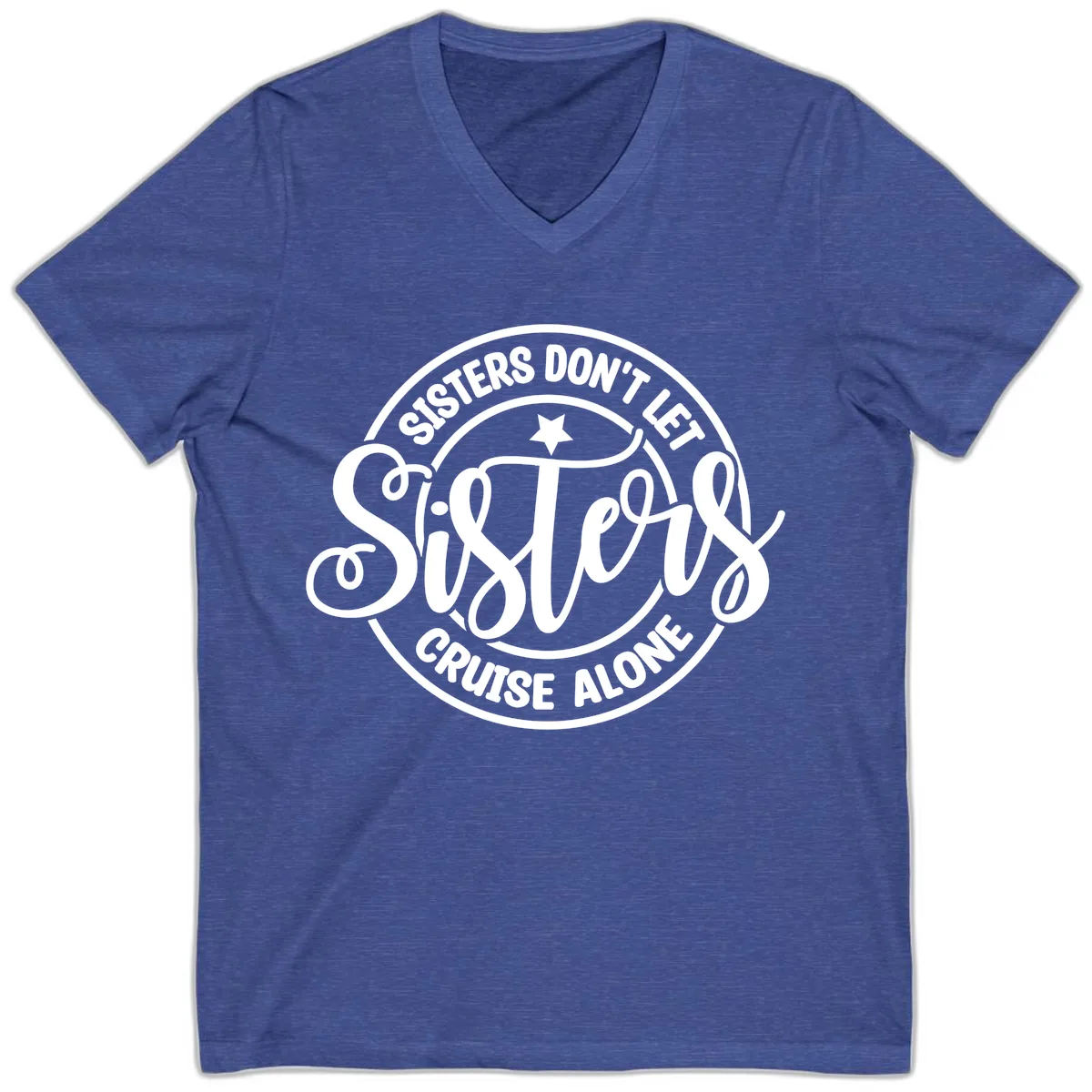 Sisters Don't Let Sisters Cruise Alone V-Neck in Heather True Royal