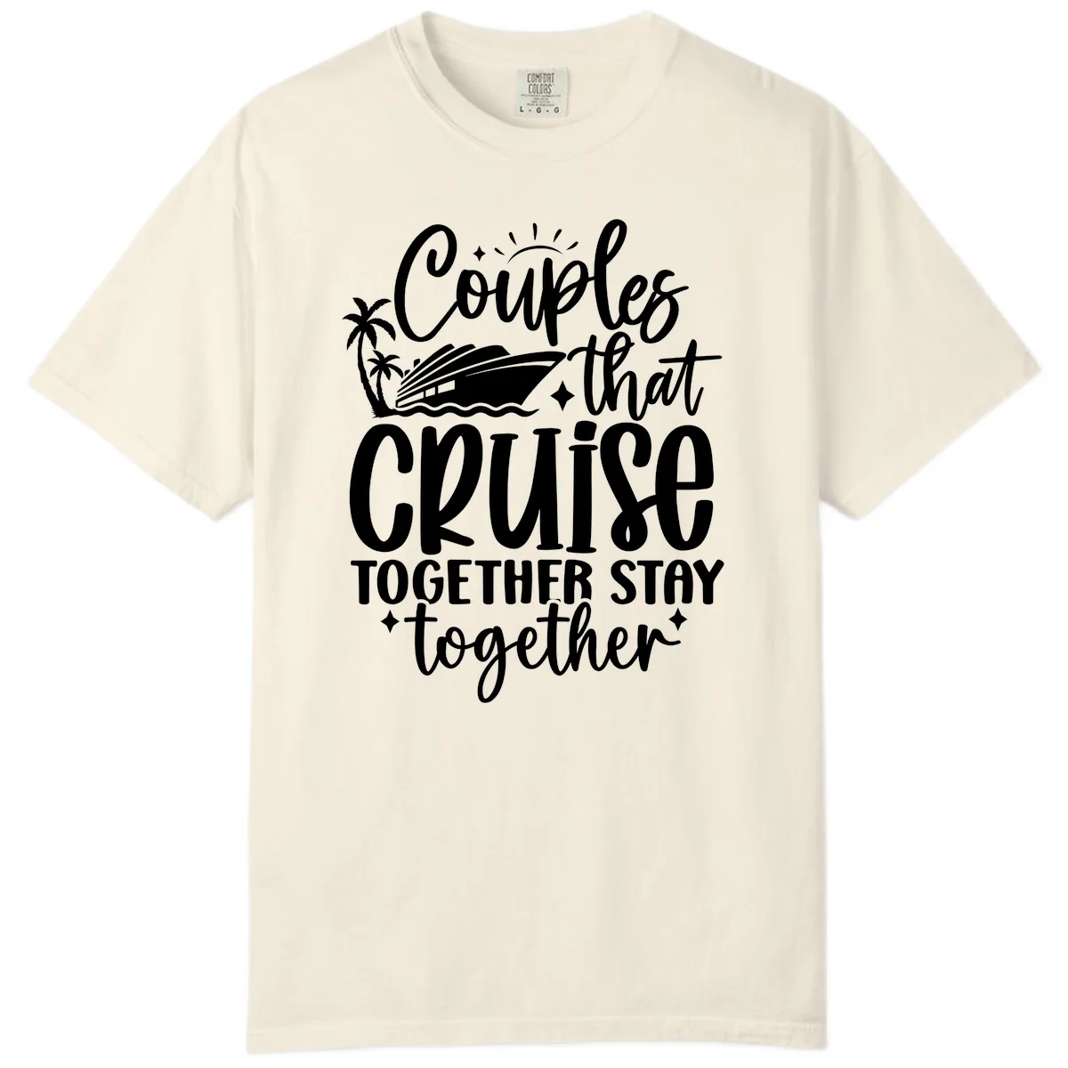 Couples That Cruise Together Stay Together Comfort Color in Ivory