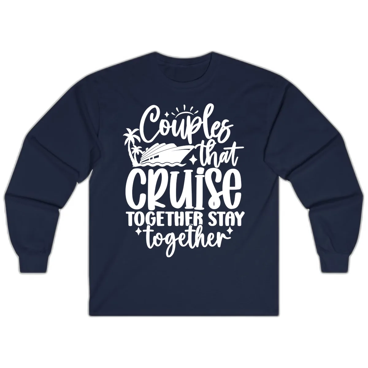 Couples That Cruise Together Stay Together Long Sleeve in Navy