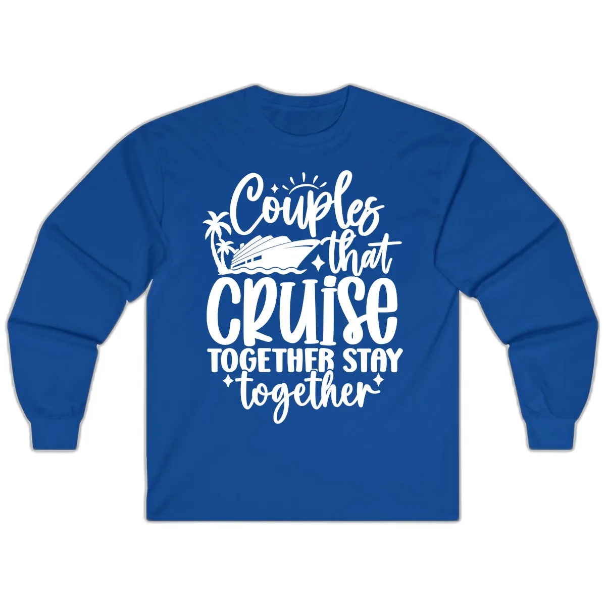 Couples That Cruise Together Stay Together Long Sleeve in Royal