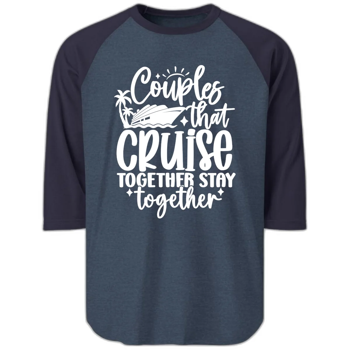 Couples That Cruise Together Stay Together Raglan 3/4 in Heather Denim Navy