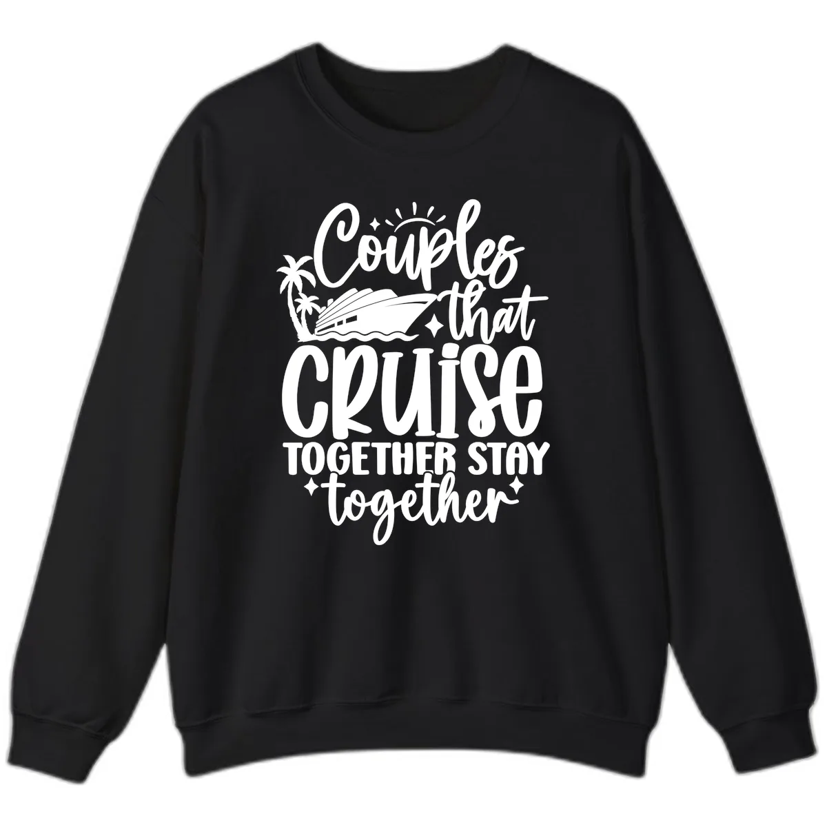 Couples That Cruise Together Stay Together Sweatshirt in Black