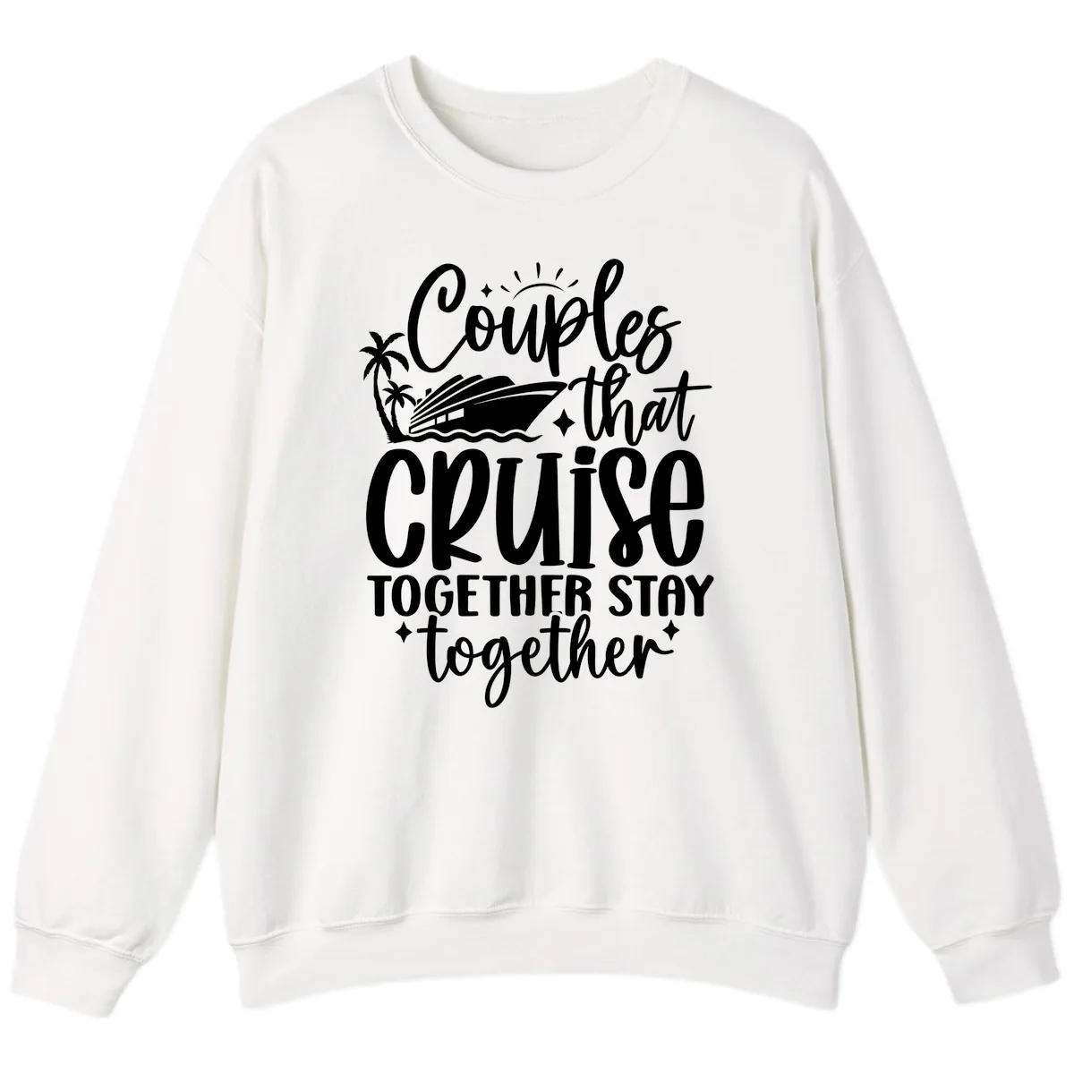 Couples That Cruise Together Stay Together Sweatshirt in White