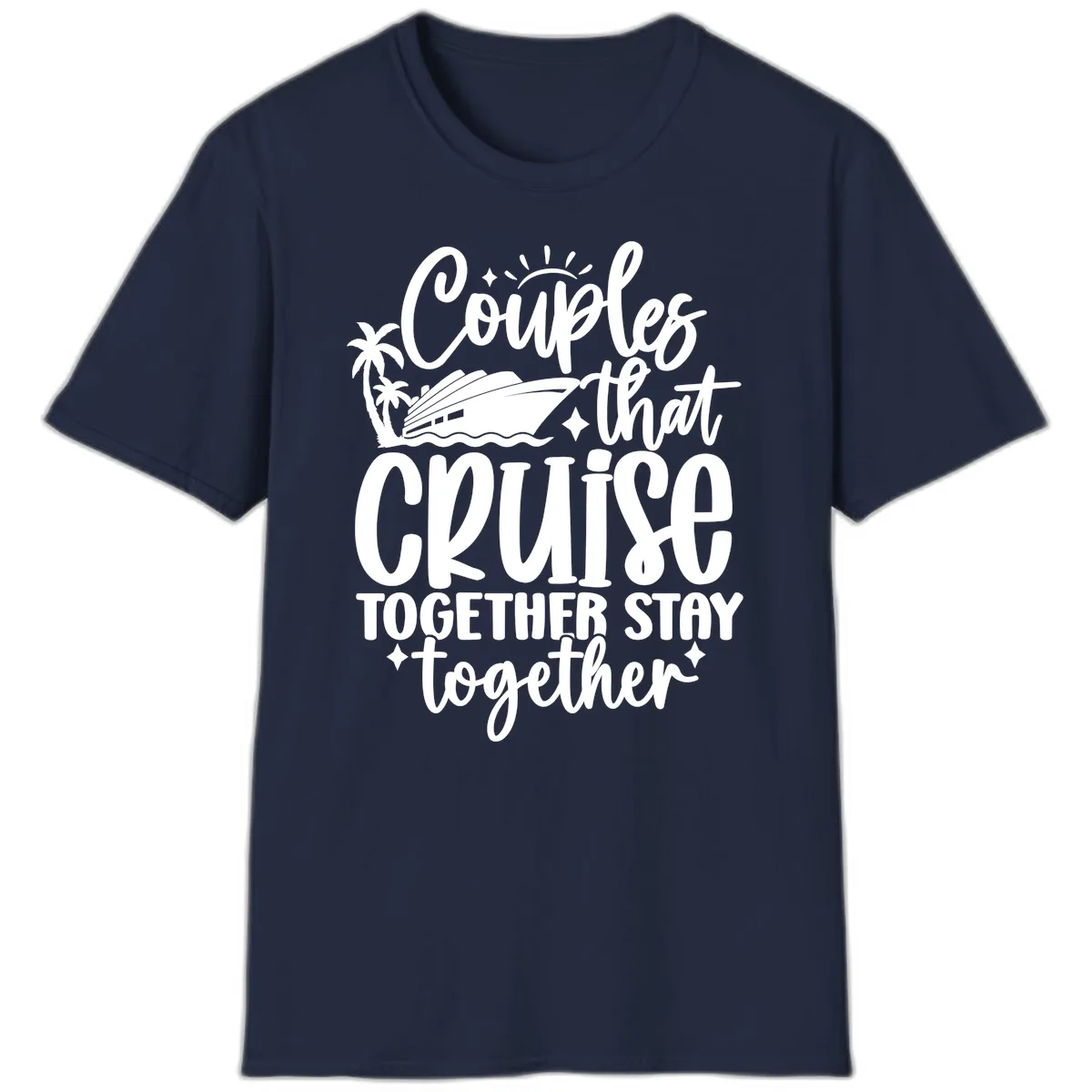 Couples That Cruise Together Stay Together T-Shirt in Navy