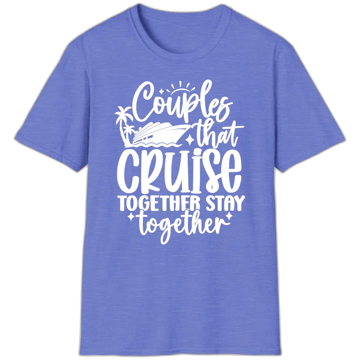 Couples That Cruise Together Stay Together T-Shirt in Heather Royal