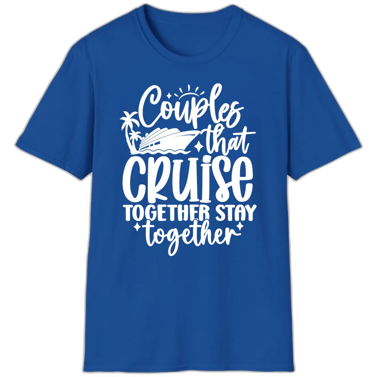 Couples That Cruise Together Stay Together T-Shirt in Royal