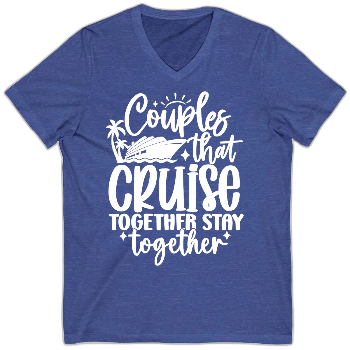 Couples That Cruise Together Stay Together V-Neck in Heather True Royal