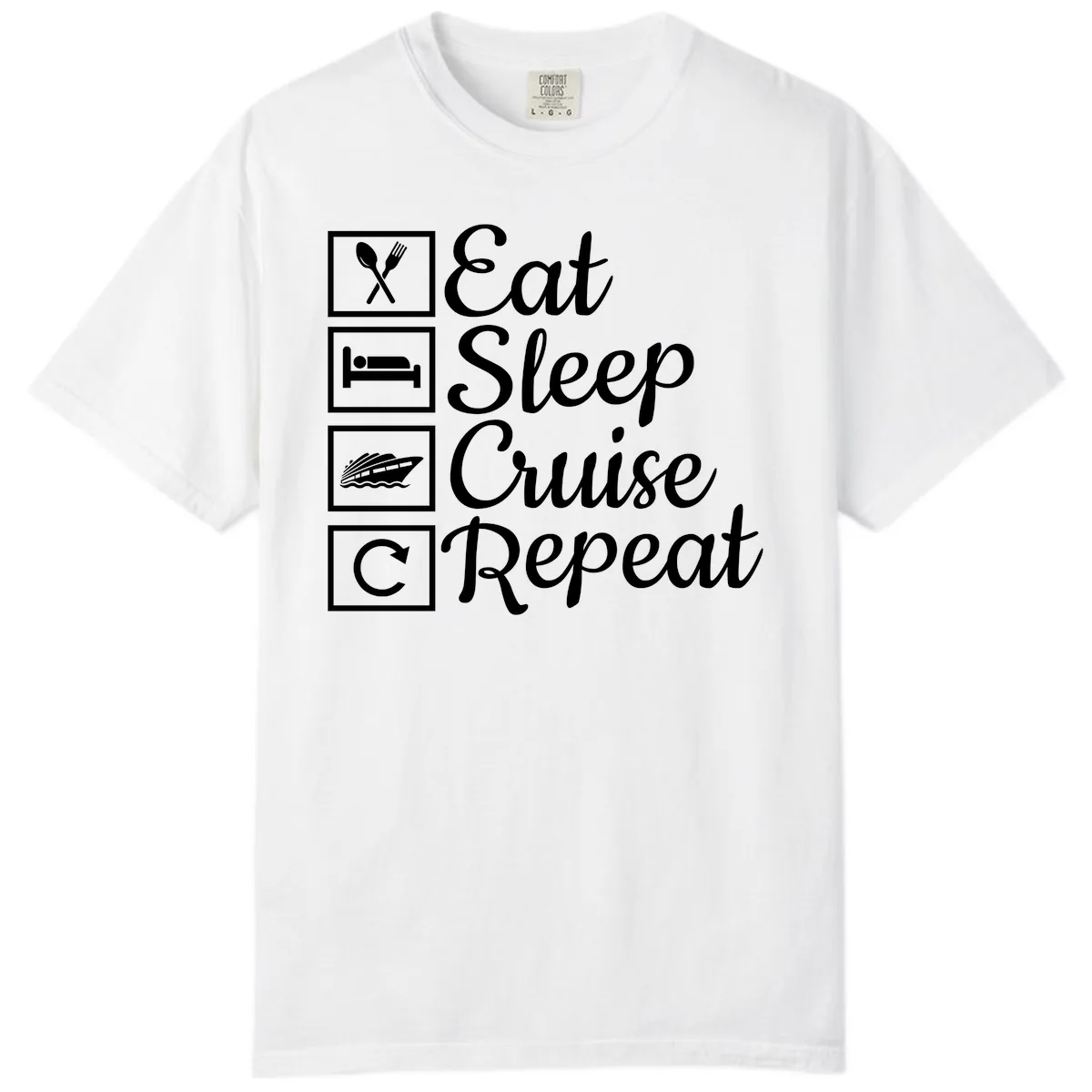 Eat Sleep Cruise Repeat Design Comfort Color in White