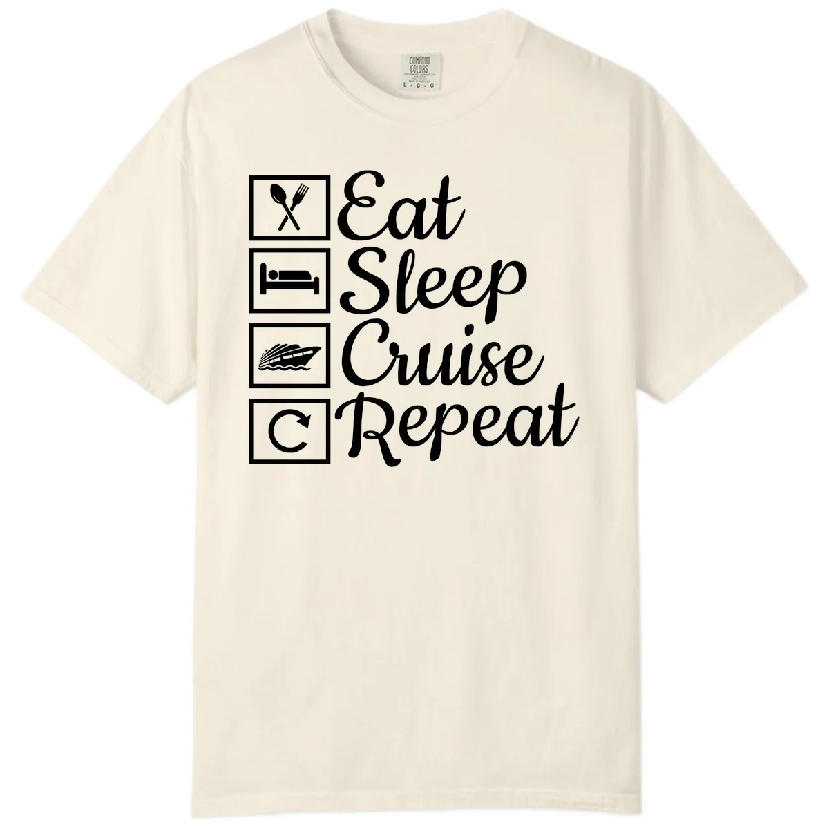 Eat Sleep Cruise Repeat Design Comfort Color in Ivory