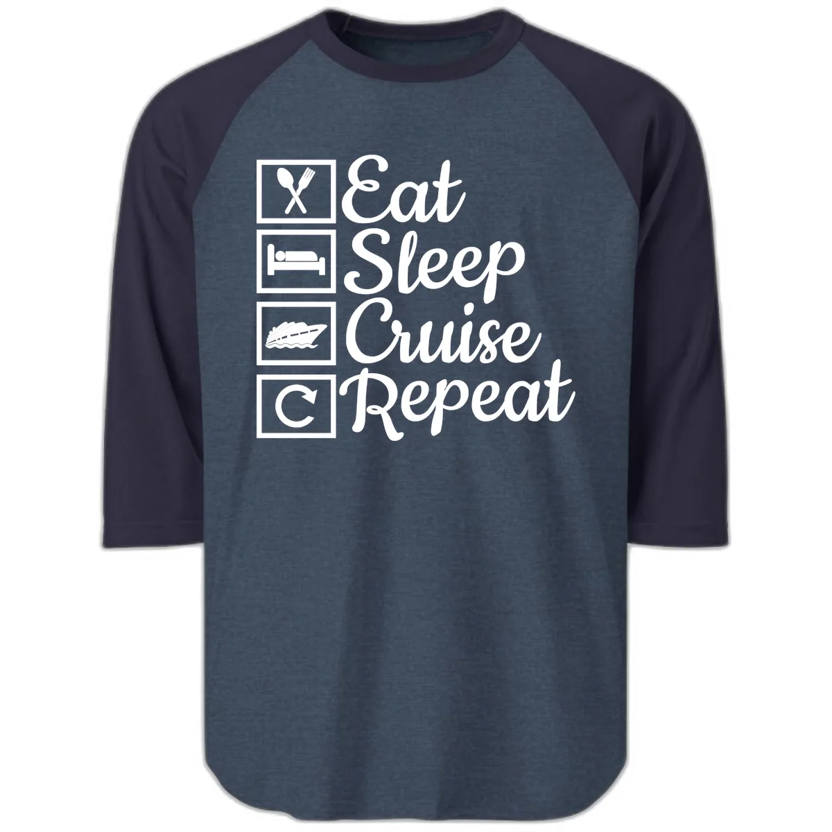 Eat Sleep Cruise Repeat Design Raglan 3/4 in Heather Denim Navy