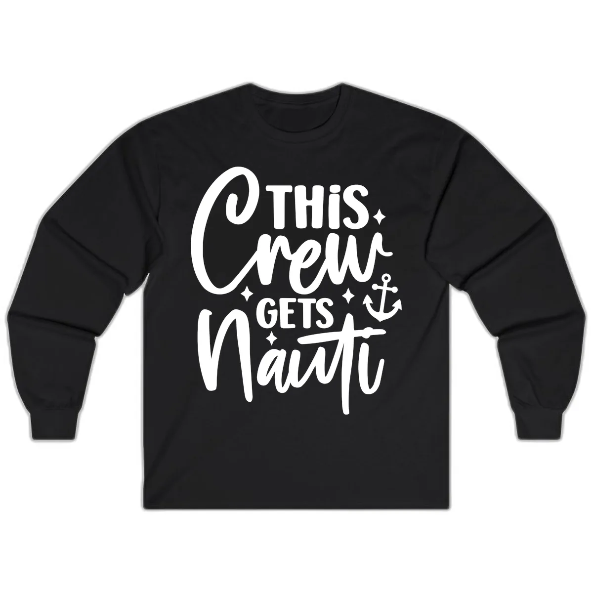This Crew Gets Nauti Cruise Design Long Sleeve in Black