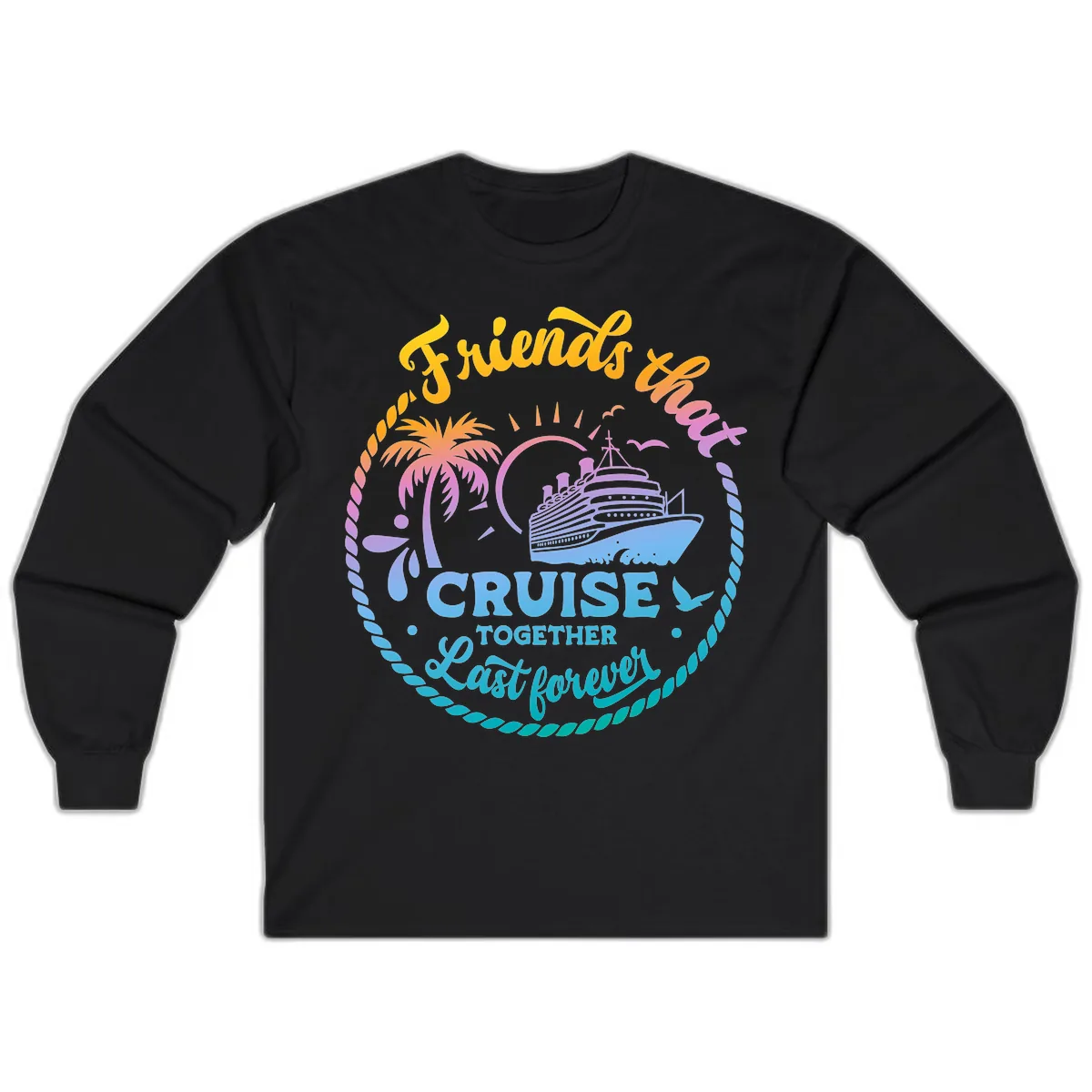 Friends That Cruise Together Last Forever Long Sleeve in Black
