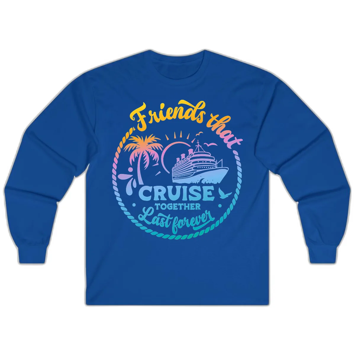 Friends That Cruise Together Last Forever Long Sleeve in Royal