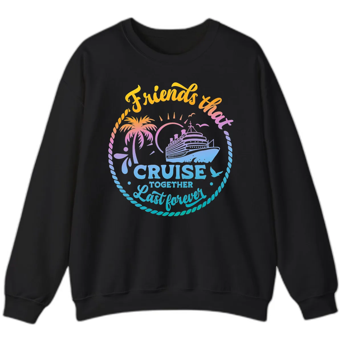 Friends That Cruise Together Last Forever Sweatshirt in Black