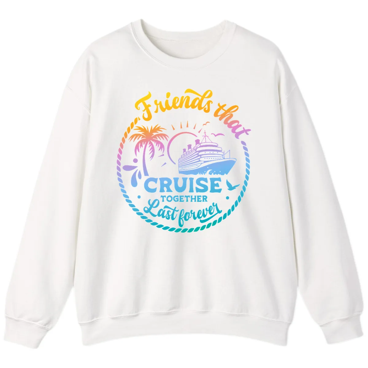 Friends That Cruise Together Last Forever Sweatshirt in White