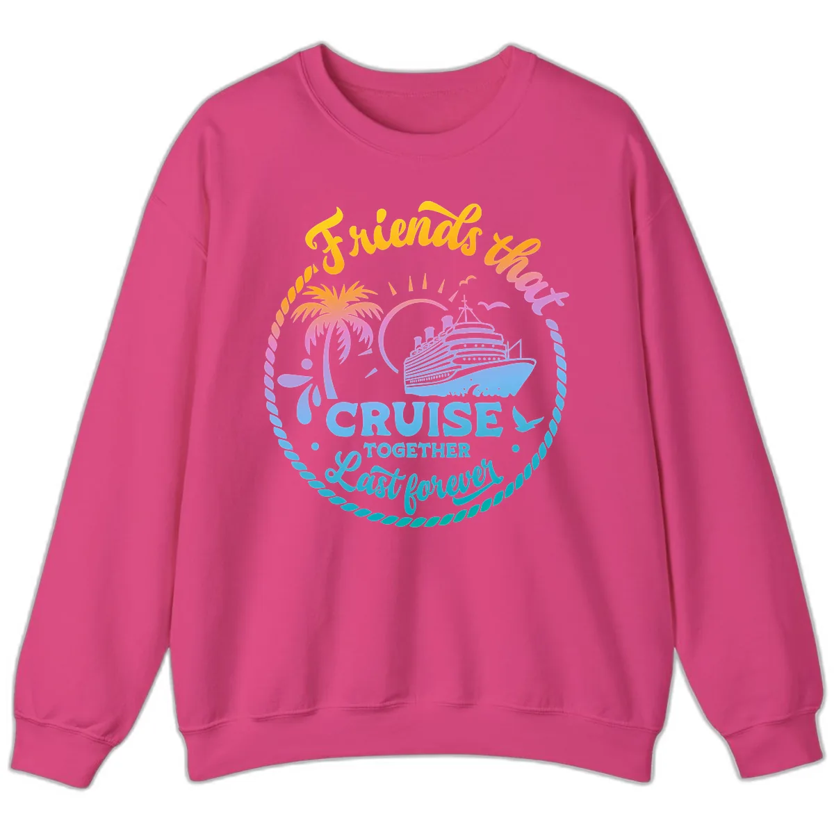 Friends That Cruise Together Last Forever Sweatshirt in Heliconia