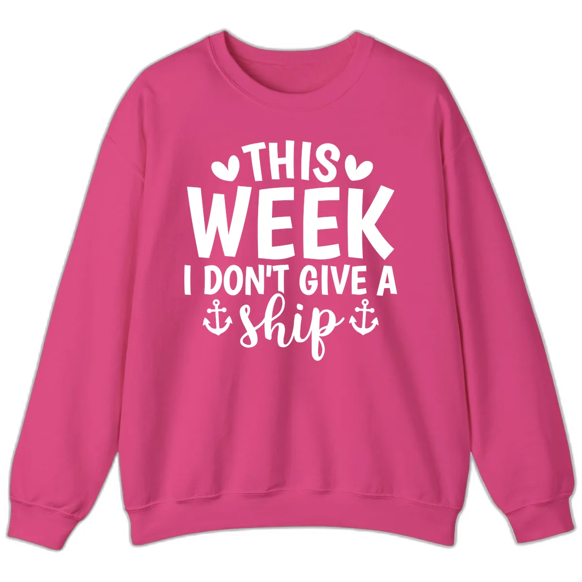 This Week I Don't Give A Ship Sweatshirt in Heliconia