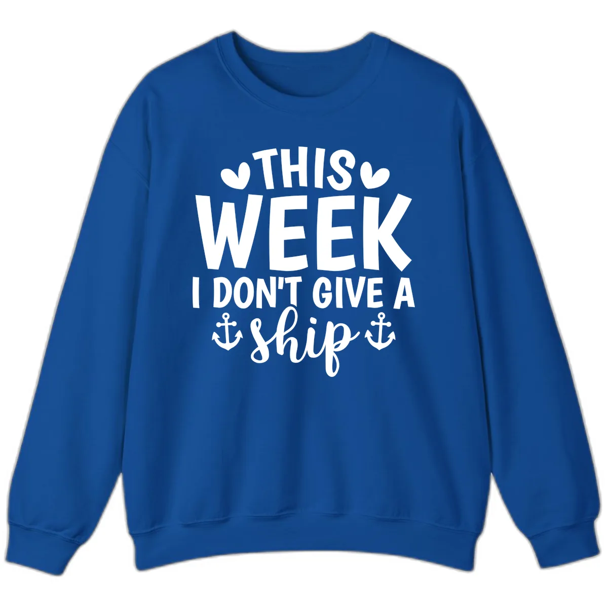 This Week I Don't Give A Ship Sweatshirt in Royal