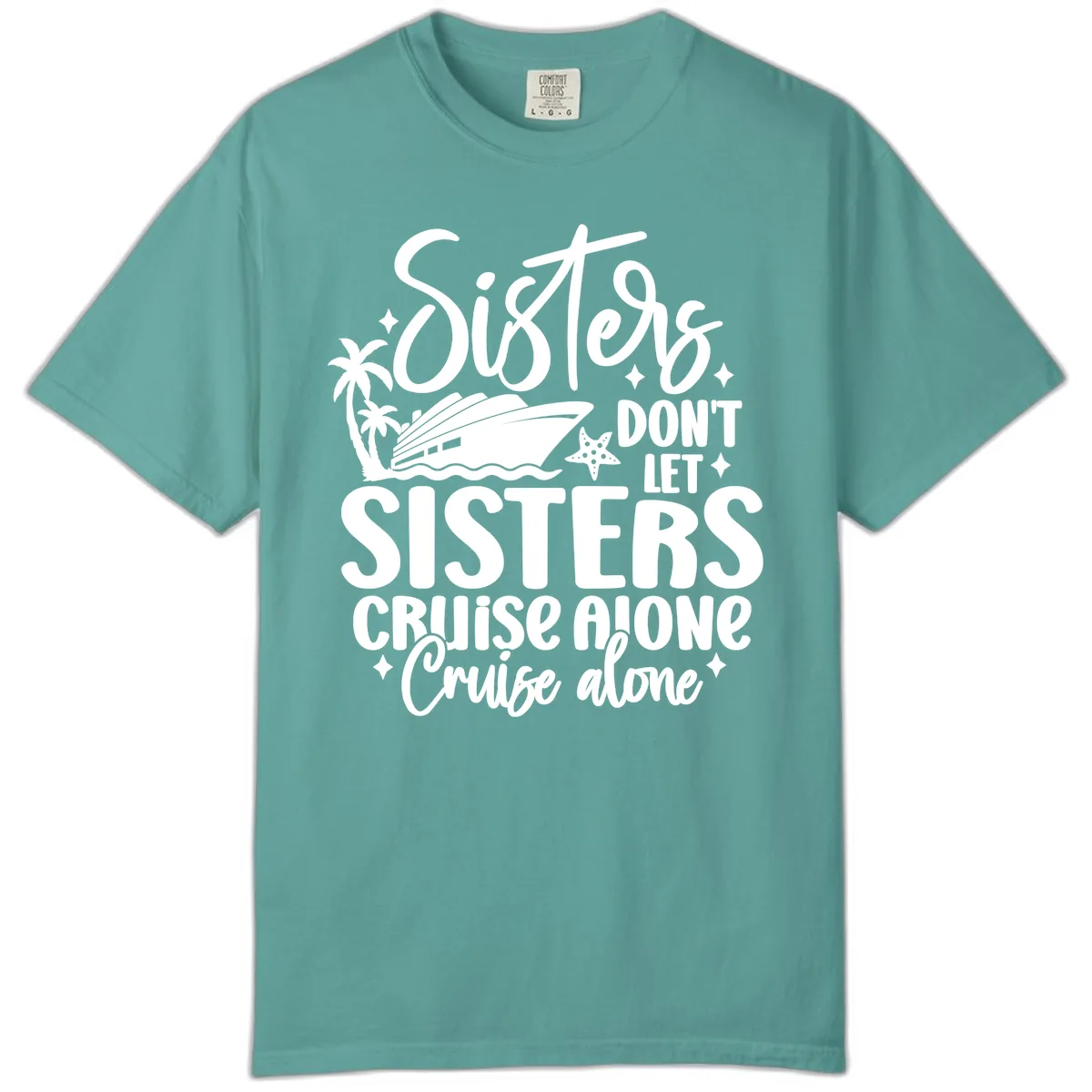 Sisters Don't Let Sisters Cruise Alone Comfort Color in Seafoam