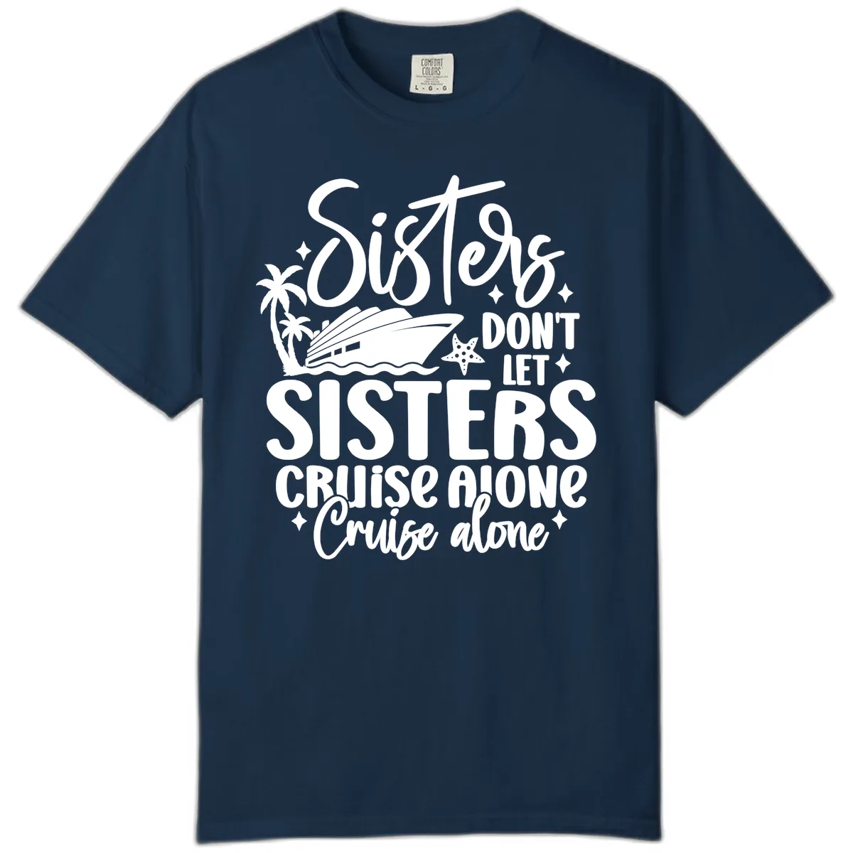 Sisters Don't Let Sisters Cruise Alone Comfort Color in True Navy