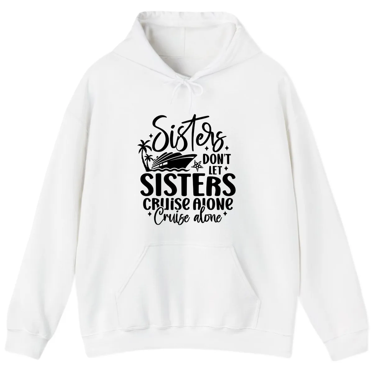 Sisters Don't Let Sisters Cruise Alone Hoodie in White
