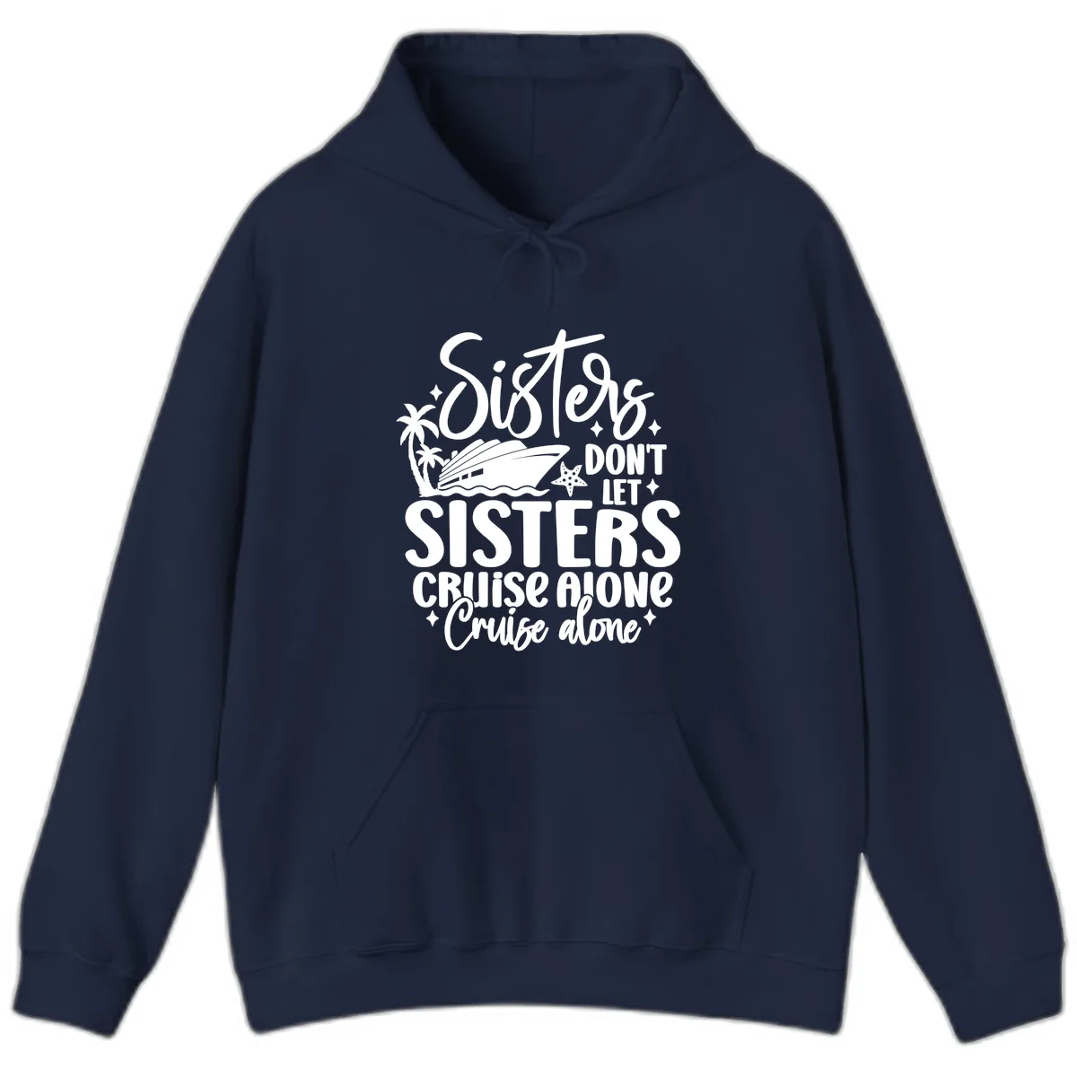 Sisters Don't Let Sisters Cruise Alone Hoodie in Navy