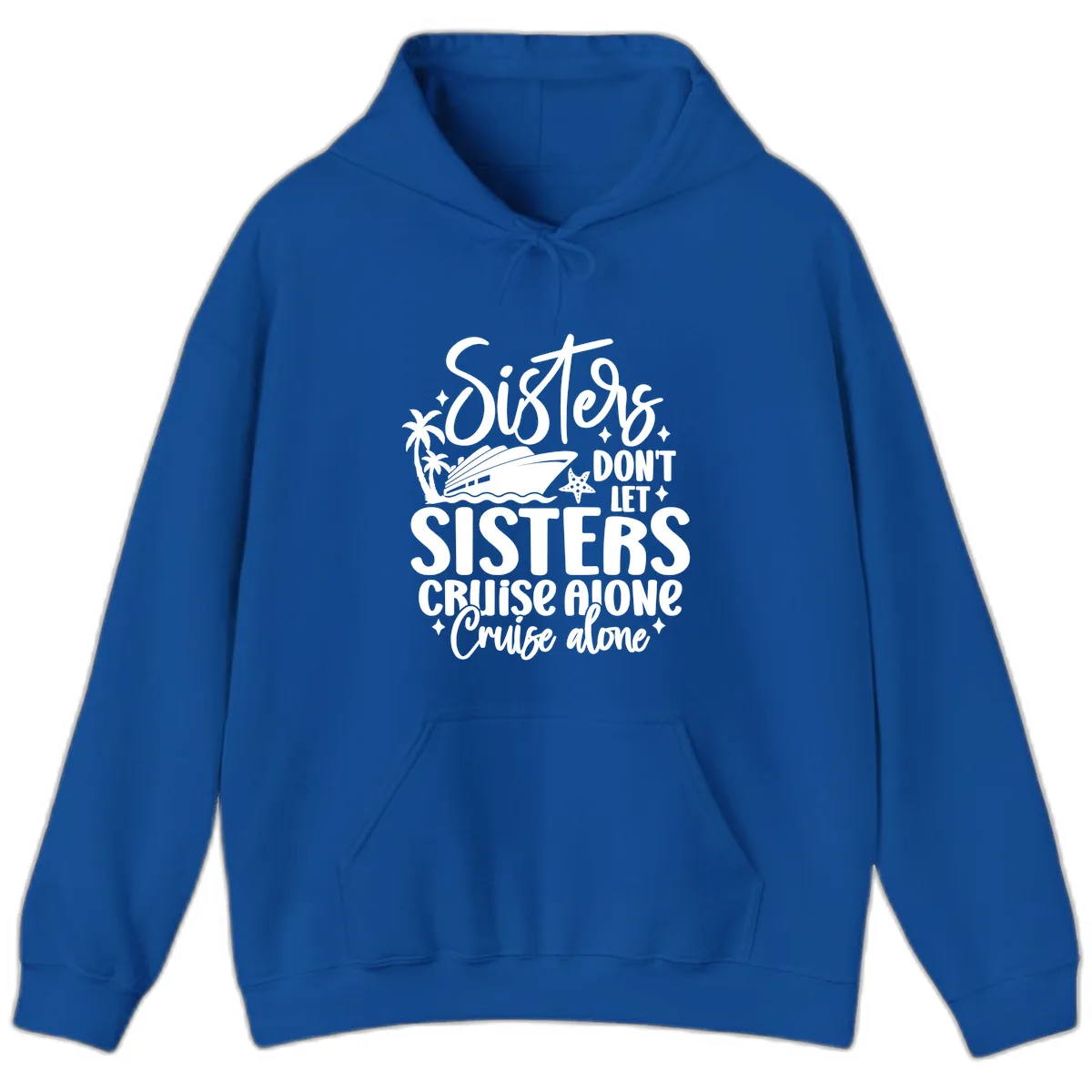 Sisters Don't Let Sisters Cruise Alone Hoodie in Royal
