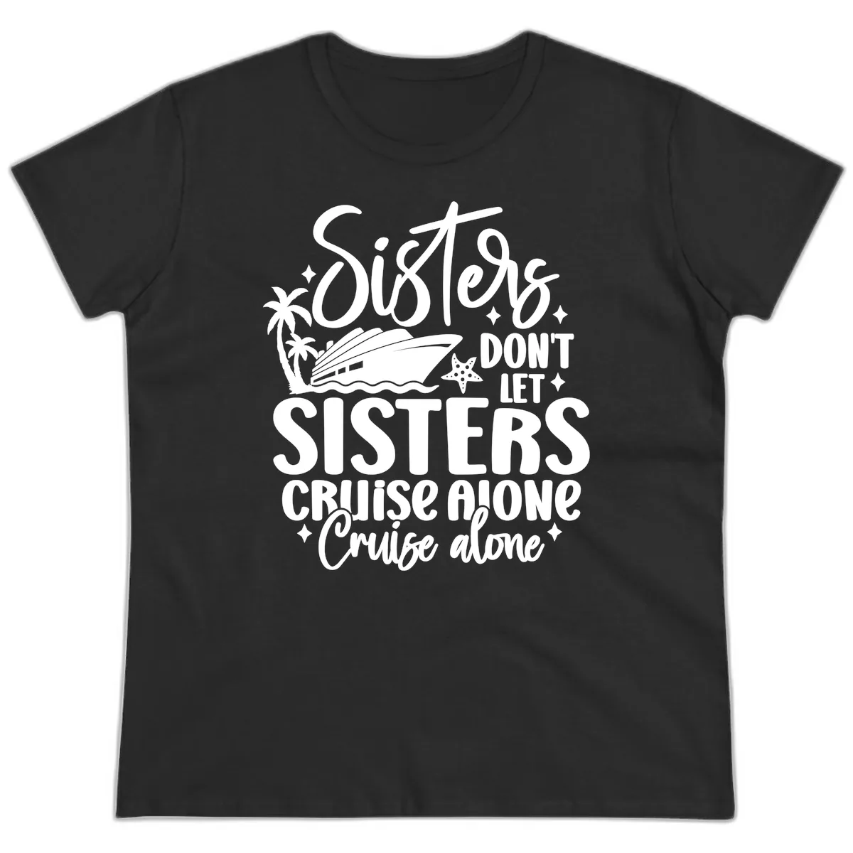 Sisters Don't Let Sisters Cruise Alone Ladies Tee in Black