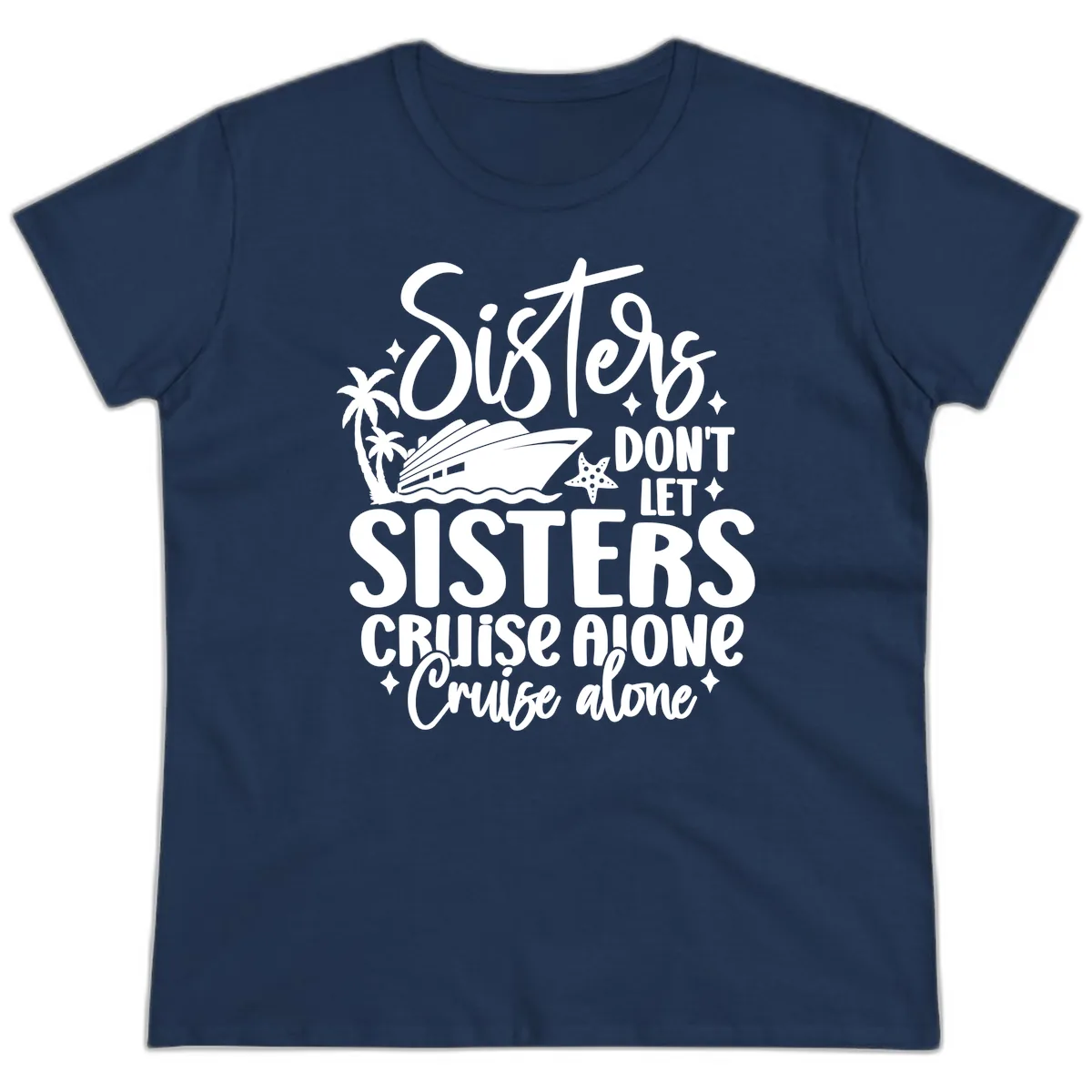 Sisters Don't Let Sisters Cruise Alone Ladies Tee in Navy